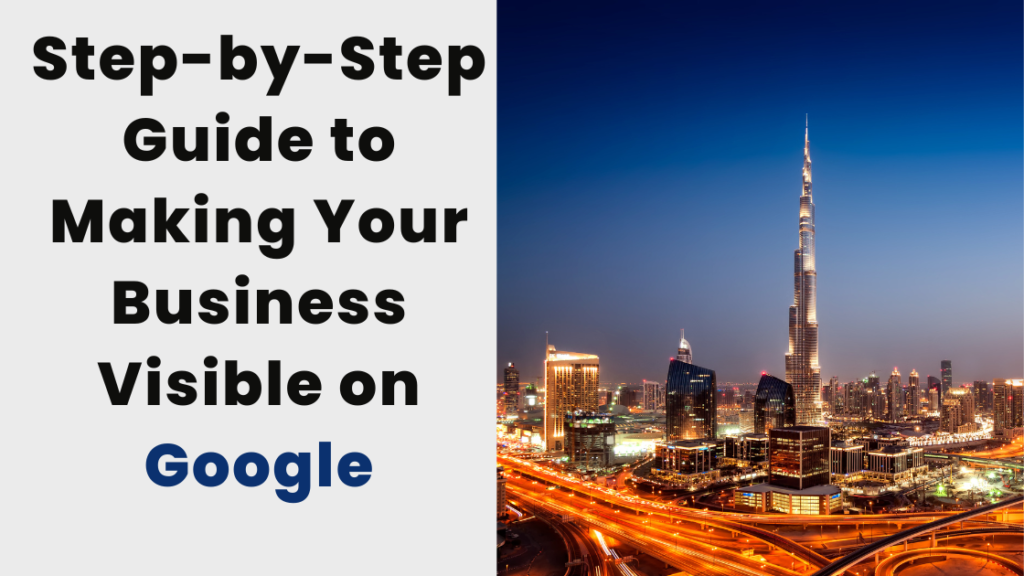 Step-by-Step Guide to Making Your Business Visible on Google